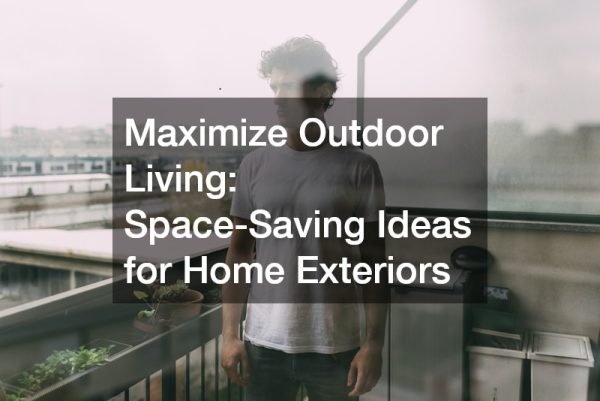 Maximize Outdoor Living: Space-Saving Ideas for Home Exteriors