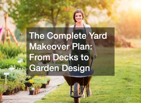 The Complete Yard Makeover Plan: From Decks to Garden Design