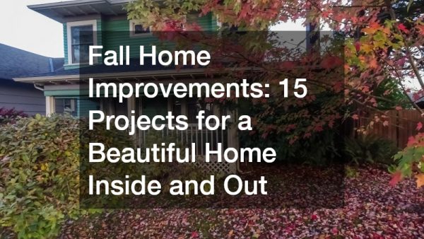 Fall Home Improvements: 15 Projects for a Beautiful Home Inside and Out