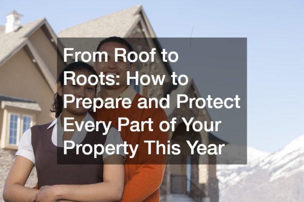 From Roof to Roots: How to Prepare and Protect Every Part of Your Property This Year